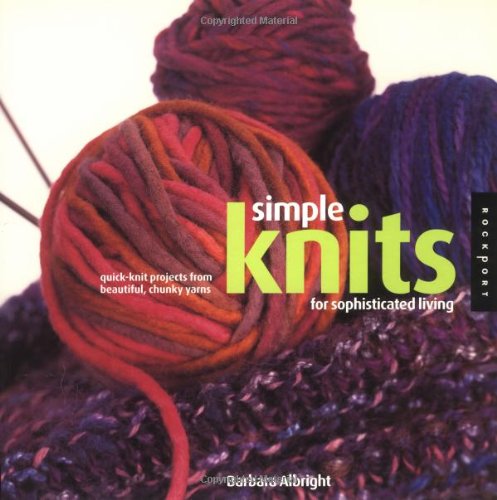 Simple Knits for Sophisticated Living: Quick-Knit Projects from Beautiful, Chunky Yarns book
