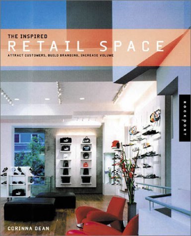 The Inspired Retail Space: Attract Customers, Build Branding, Increase Volume Business, Finance & Career