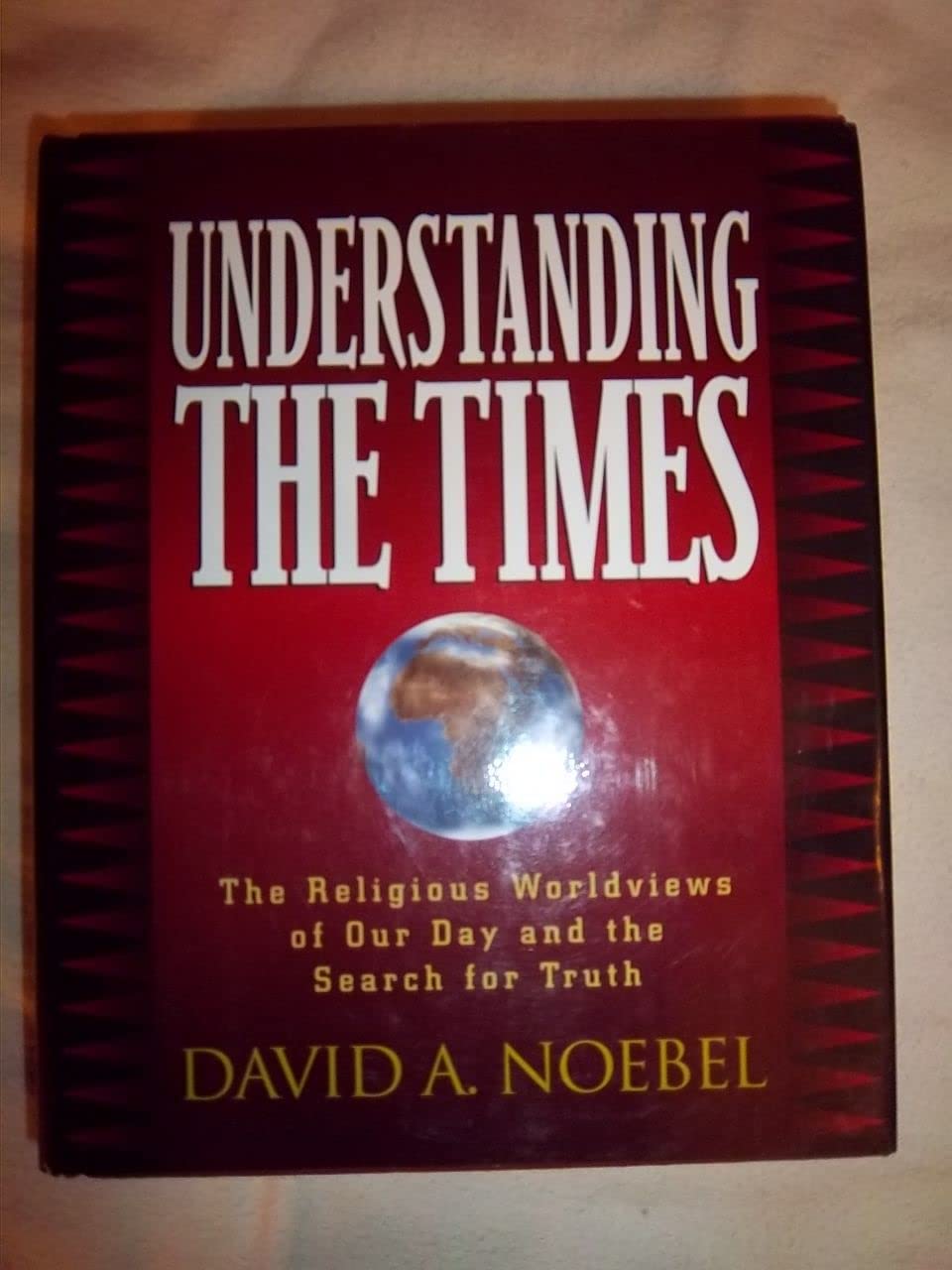 Understanding the Times: The Religious Worldviews of Our Day and the Search for Truth Philosophy