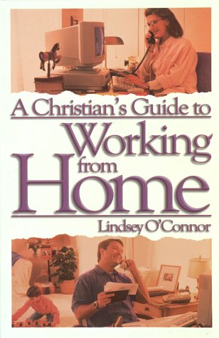 A Christian's Guide to Working from Home: Formerly - Working at Home Business, Finance & Career