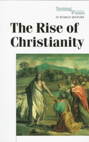 The Rise of Christianity (Turning Points in World History) Young adult books