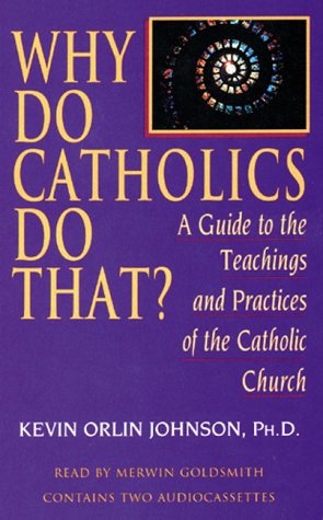 Why Do Catholics Do That?: A Guide to the Teachings and Practices of the Catholic Church Religion & Esotericism