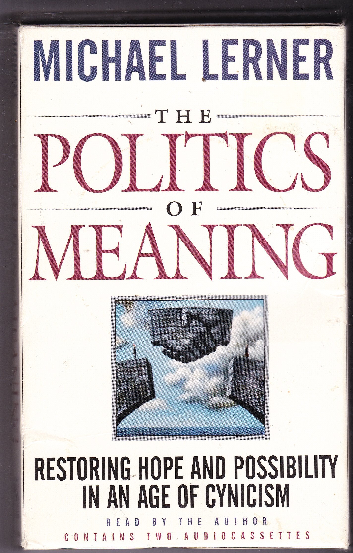 The Politics of Meaning: Restoring Hope and Possibility in An Age of Cynicism: Restoring Hope and Possiblity in an Age of Cynicism Philosophy
