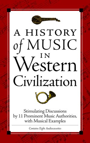 A History of Music in Western Civilization: Fascinating Discussions by 11 Prominent Music Authorities, With Musical Examples Arts & Music