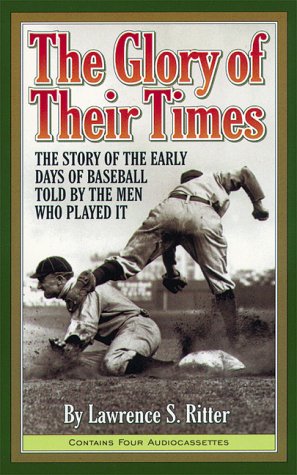 The Glory of Their Times: The Story of the Early Days of Baseball Told by the Men Who Played It Leisure & Fun