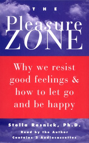 The Pleasure Zone: Why We Resist Good Feelings & How to Let Go and Be Happy Lifestyle