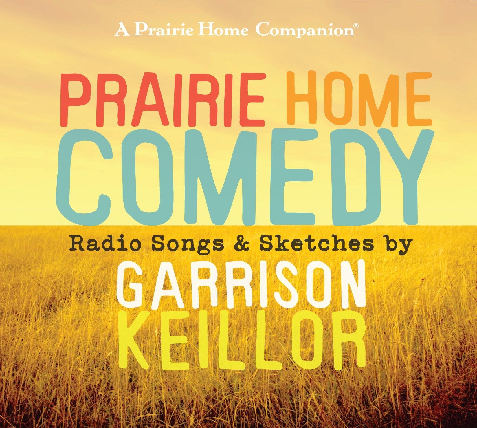 Prairie Home Comedy: Radio Songs & Sketches, Includes Complete Song Lyrics: Radio Songs and Sketches Essays & Short Stories