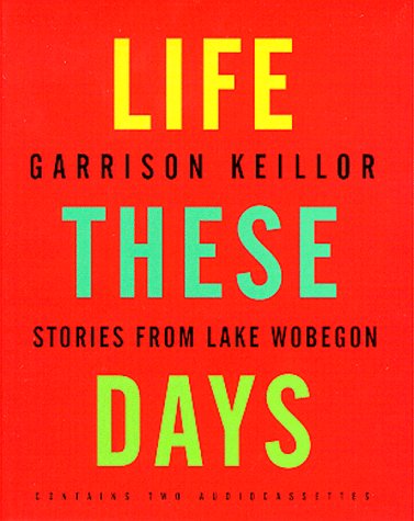 Life These Days: Stories from Lake Wobegon Essays & Short Stories
