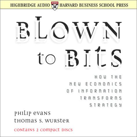 Blown to Bits: How the New Economics of Information Transforms Strategy Business, Finance & Career