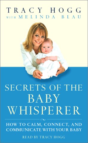 Secrets of the Baby Whisperer: How to Calm, Connect, and Communicate With Your Baby Parents & Children