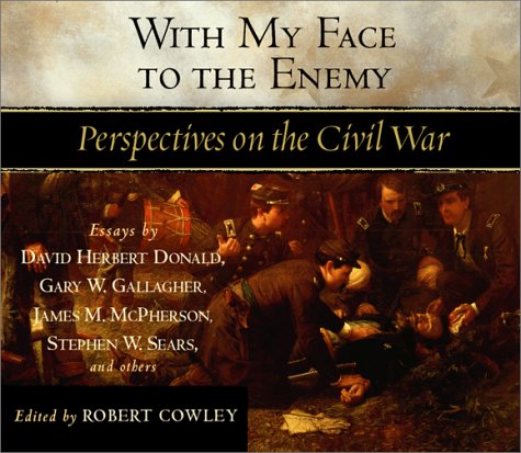 With My Face to the Enemy: Perspectives on the Civil War Politics & History