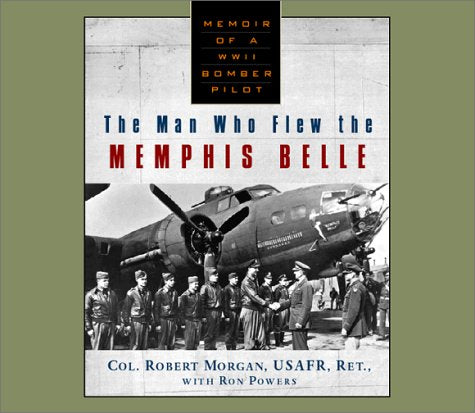 The Man Who Flew the Memphis Belle: Memoirs of a WWII Bomber Pilot CD: Memoir of a Wwii Bomber Pilot Politics & History