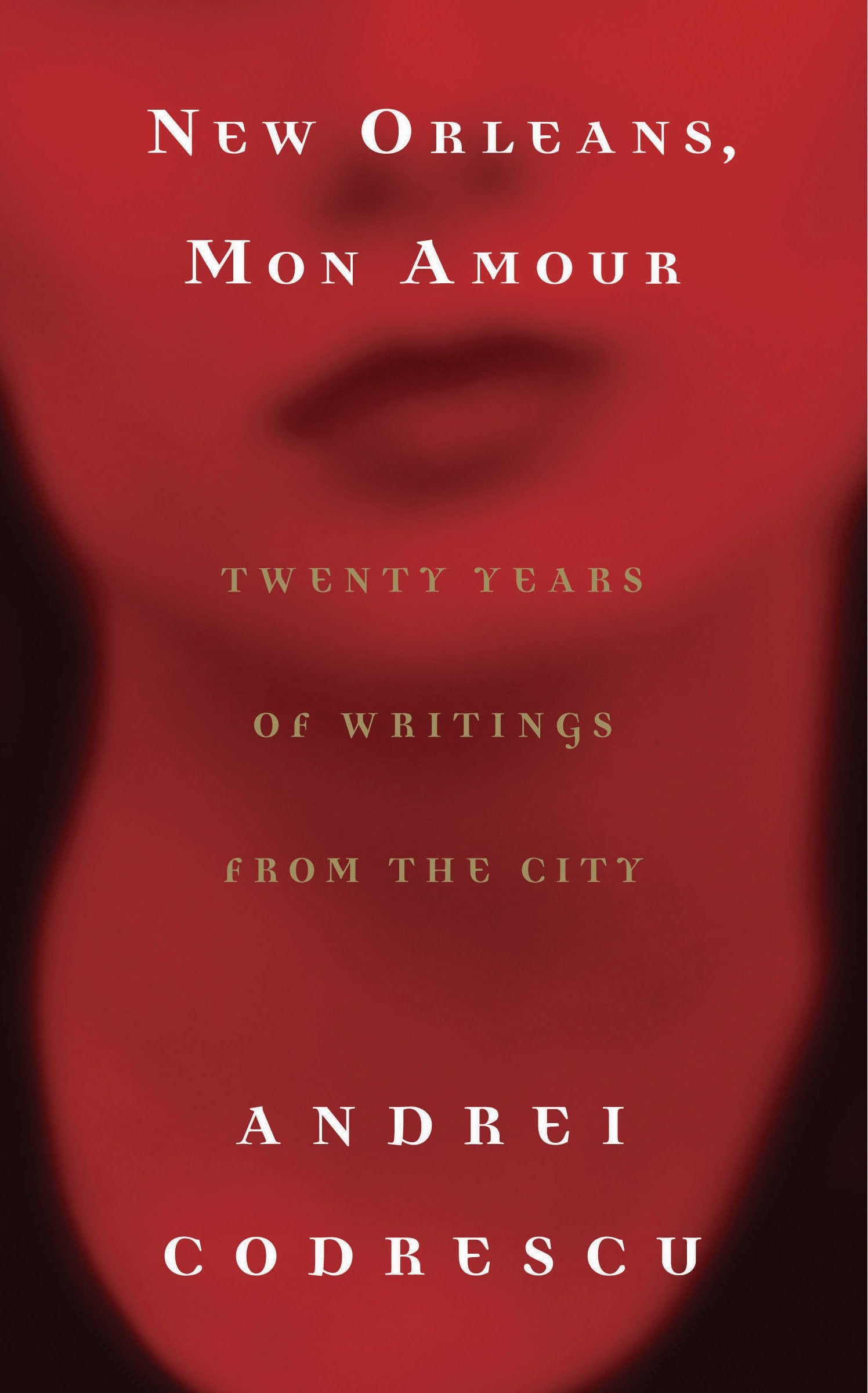 New Orleans, Mon Amour: Twenty Years of Writings from the City Essays & Short Stories