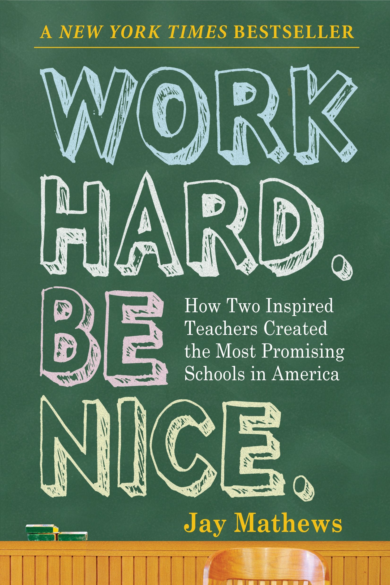 Work Hard. Be Nice.: How Two Inspired Teachers Created the Most Promising Schools in America book