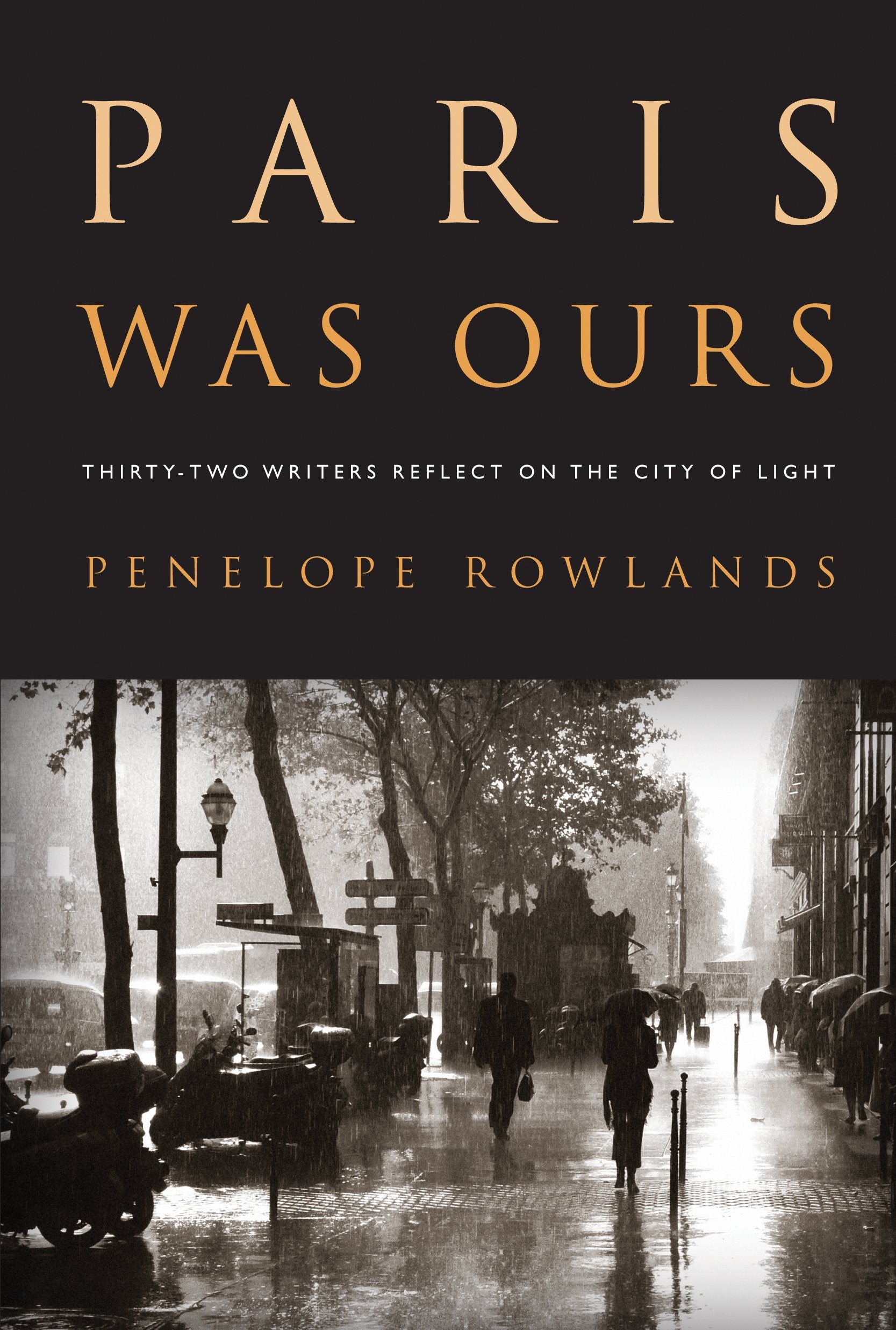 Paris Was Ours: Thirty-two Writers Reflect on the City of Light Social Sciences