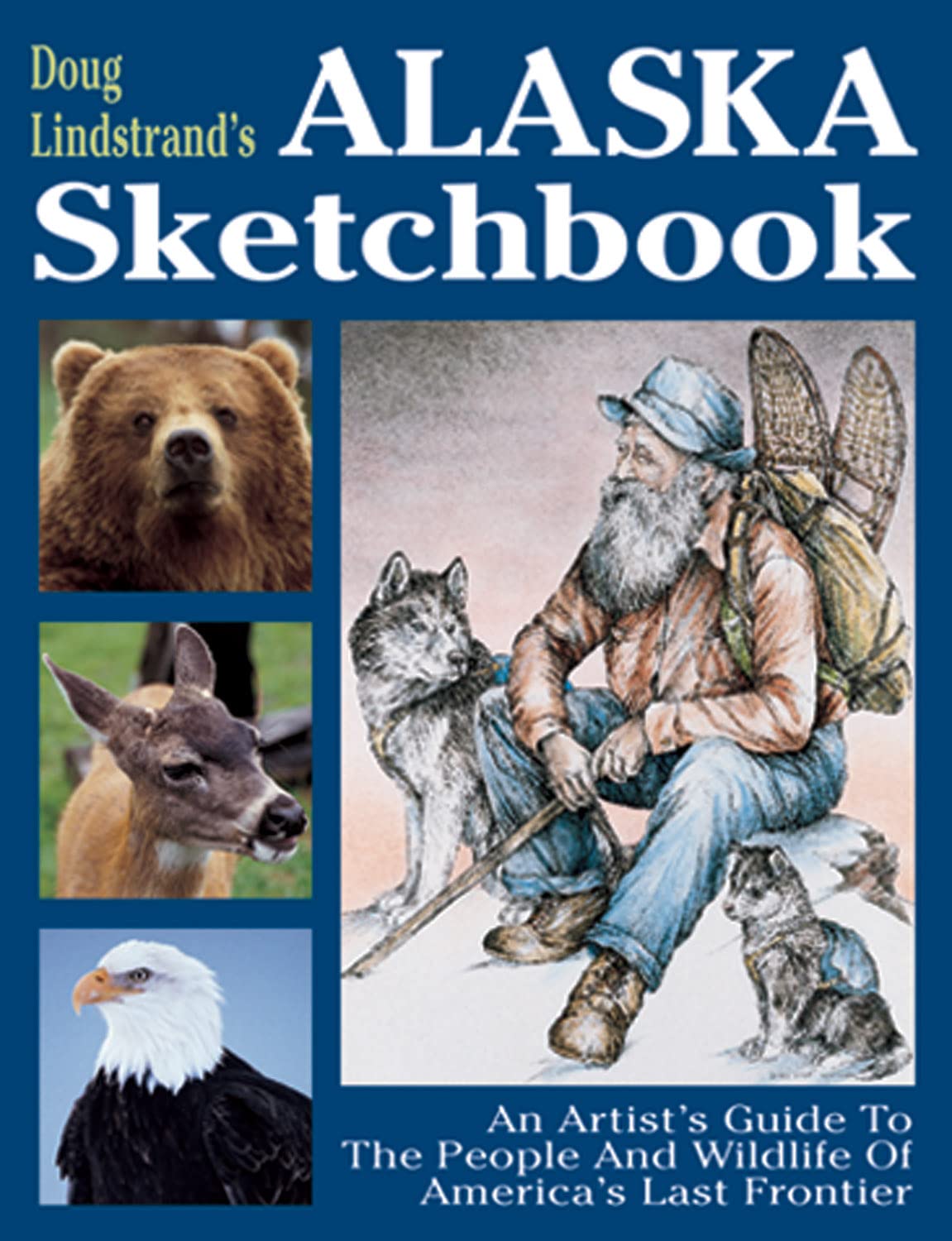 Doug Lindstrand's Alaska Sketchbook: An Artist's Guide to the People and Wildlife of America's Last Frontier Arts & Music