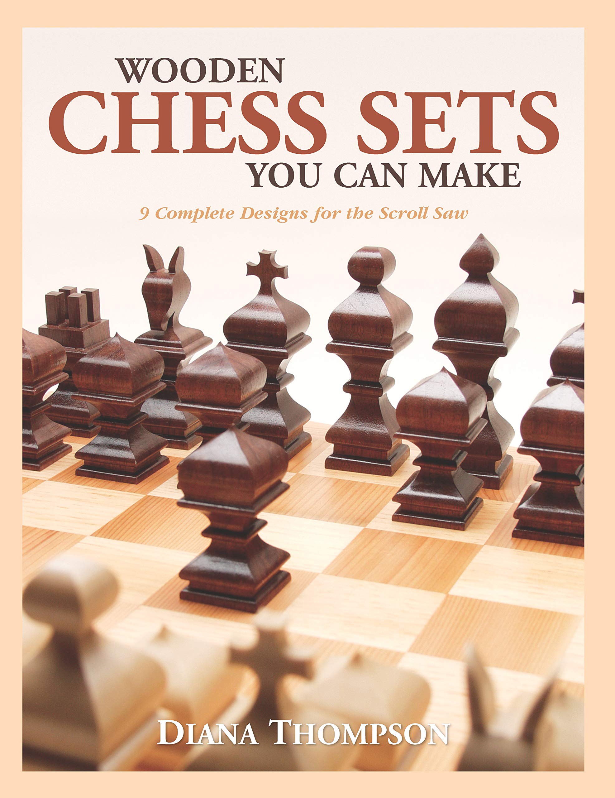 Wooden Chess Sets You Can Make: 9 Complete Designs for the Scroll Saw book