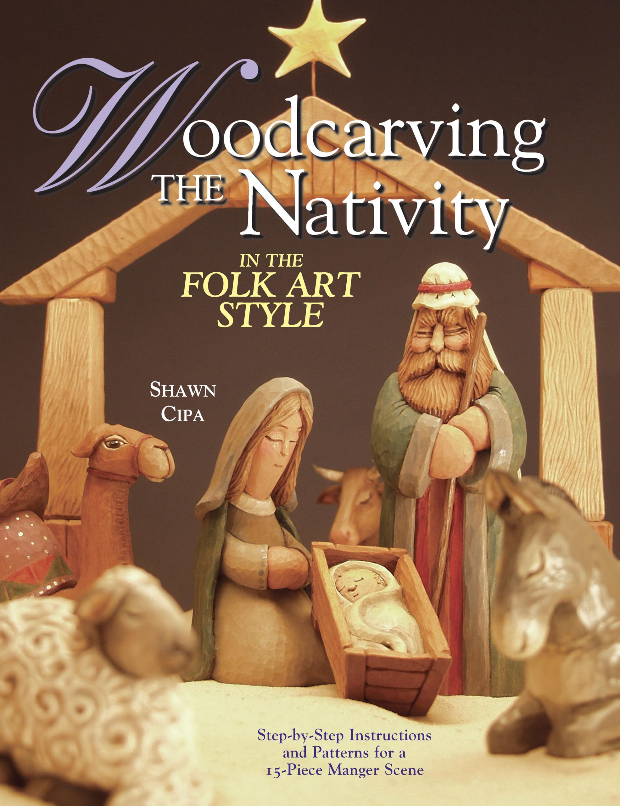 Woodcarving the Nativity in the Folk Art Style: Step-By-Step Instructions and Patterns for a 15-Piece Manger Scene book