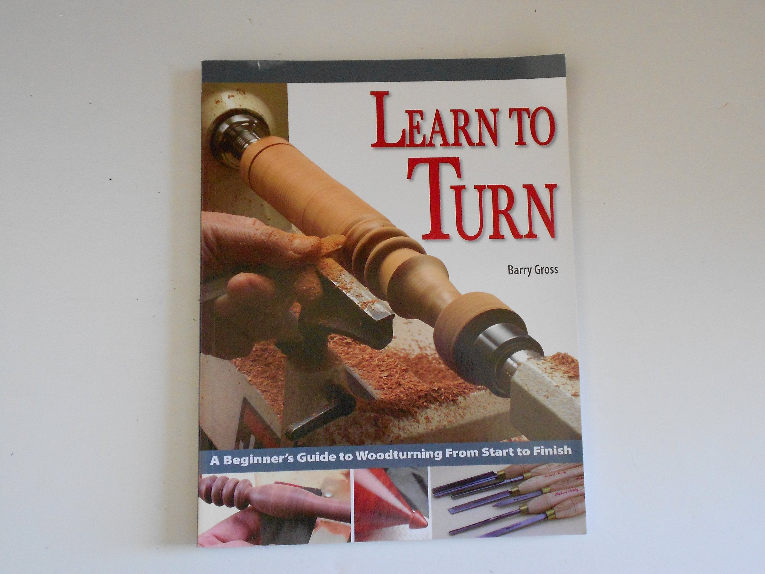 Learn To Turn: A Beginner's Guide to Woodturning from Start to Finish Hobbies & Crafts