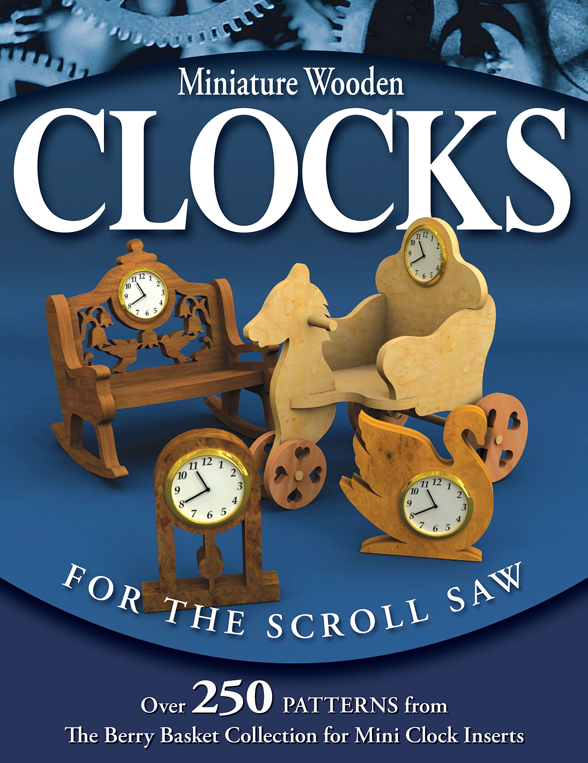 Miniature Wooden Clocks for the Scroll Saw: Over 250 Patterns from the Berry Basket Collection for Mini Clock Inserts Hobbies & Crafts