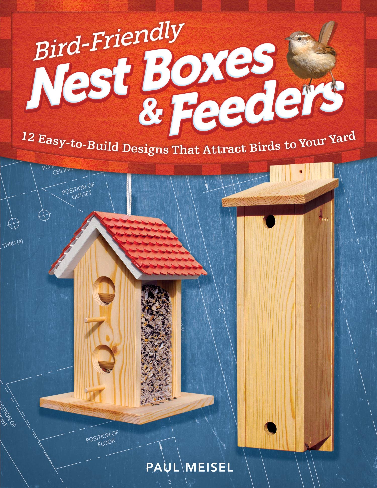 Bird-Friendly Nest Boxes & Feeders: 12 Easy-to-build Designs That Attract Birds to Your Yard Hobbies & Crafts