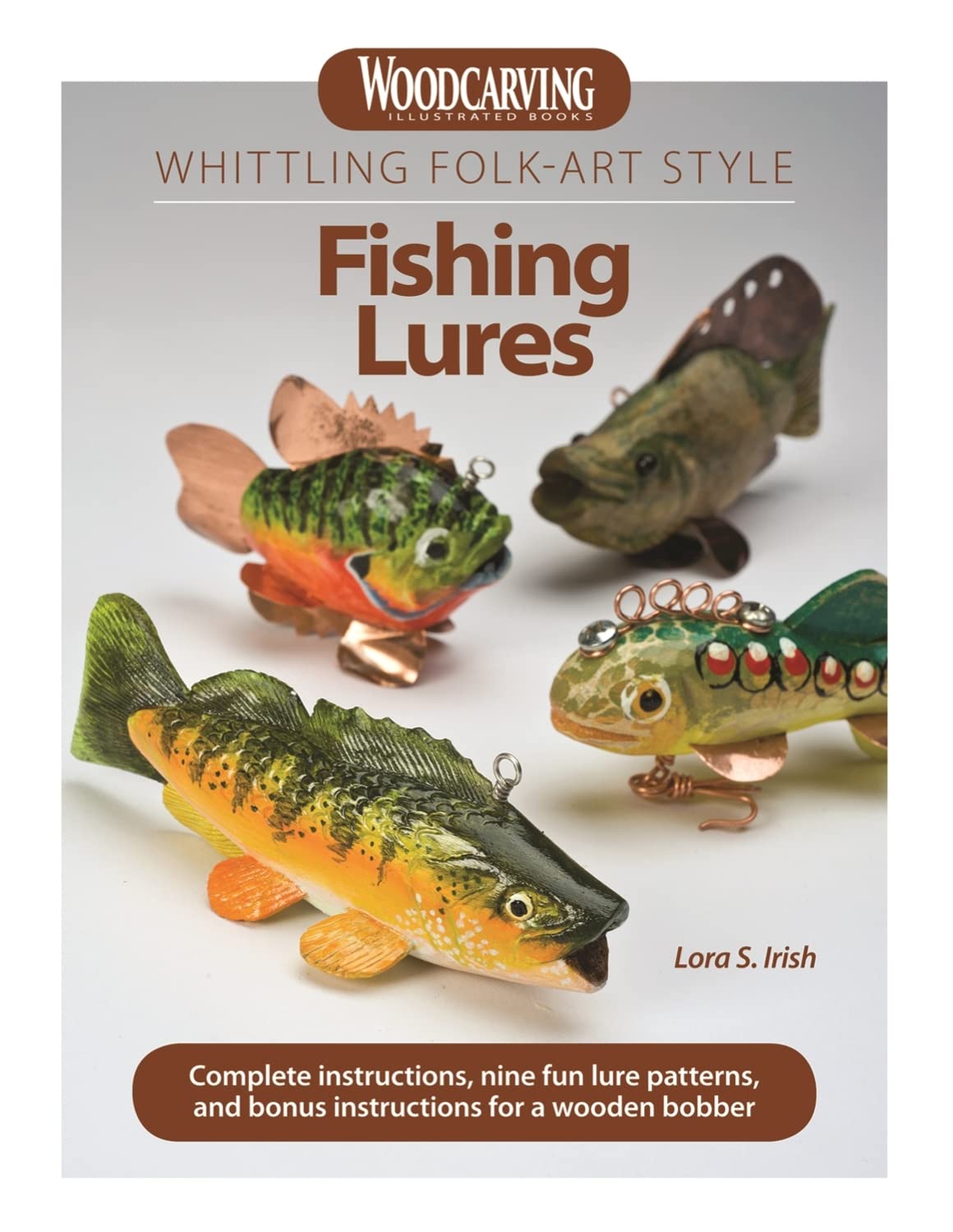 Whittling Folk-art Style Fishing Lures: Complete Instructions, Nine Fun Lure Patterns, and Bonus Instructions for a Wooden Bobber Hobbies & Crafts