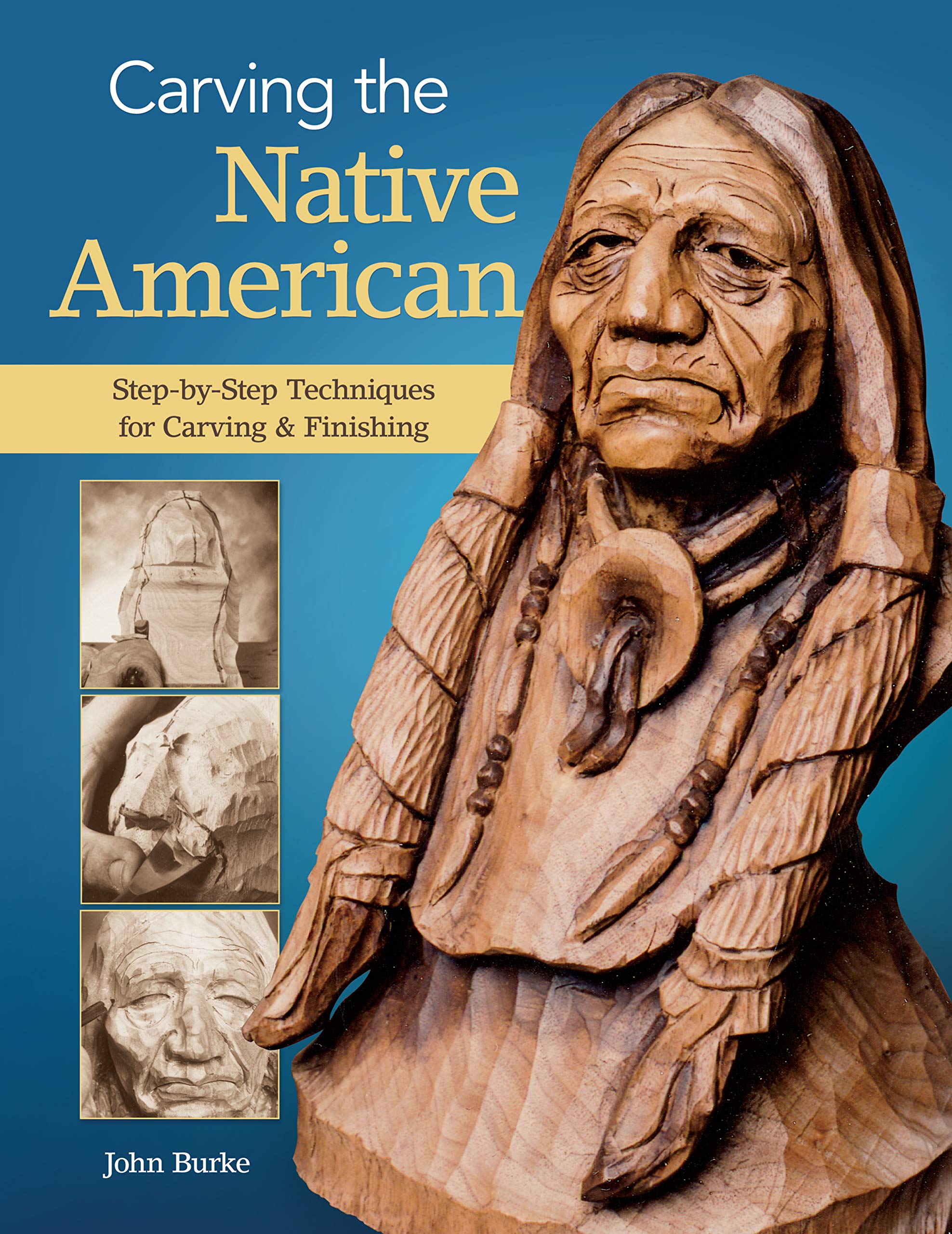 Carving the Native American: Step-By-Step Techniques for Carving & Finishing Hobbies & Crafts