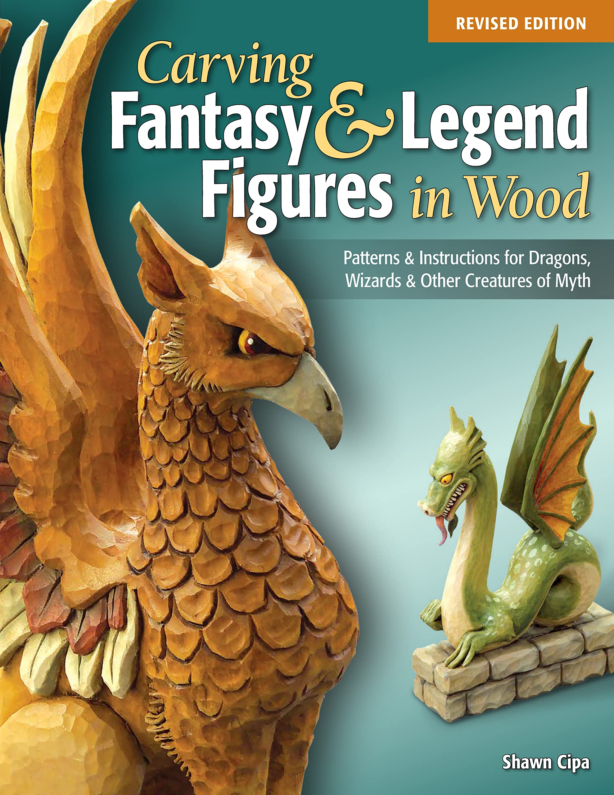 Carving Fantasy & Legend Figures in Wood: Patterns & Instructions for Dragons, Wizards & Other Creatures of Myth Hobbies & Crafts