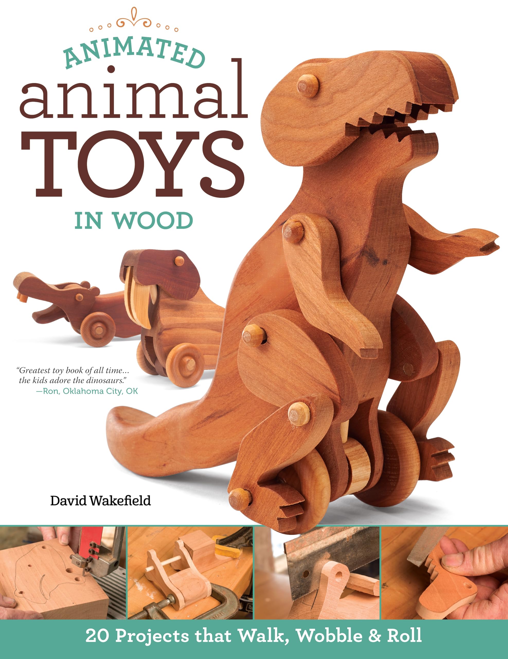Animated Animal Toys in Wood: 20 Projects That Walk, Wobble & Roll Hobbies & Crafts