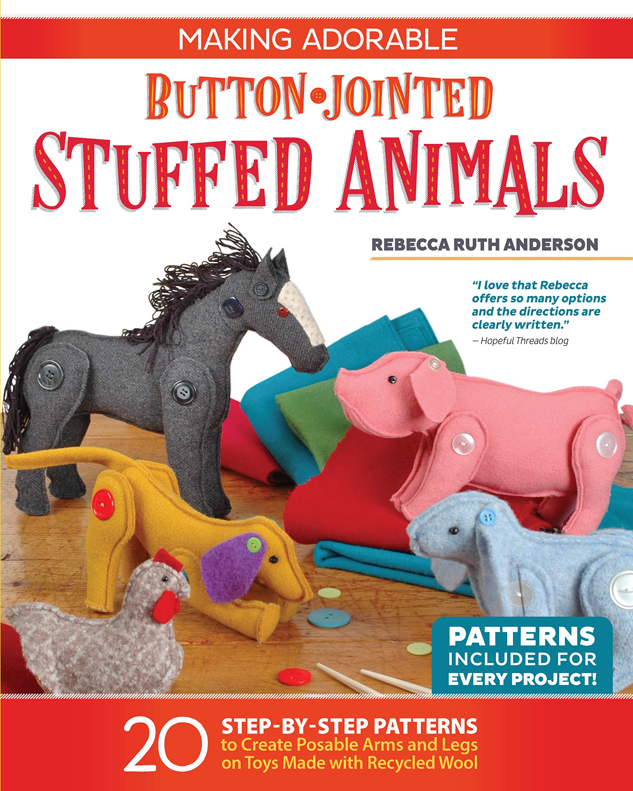 Making Adorable Button-Jointed Stuffed Animals: 20 Step-By-Step Patterns to Create Posable Arms and Legs on Toys Made with Recycled Wool Hobbies & Crafts