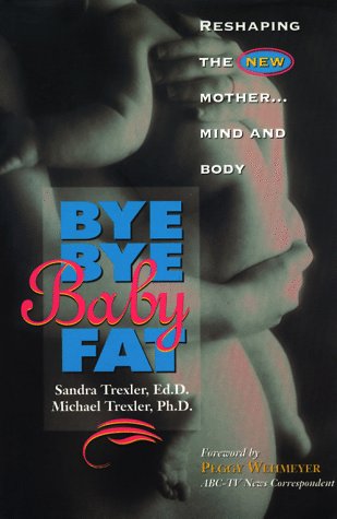 Bye Bye Baby Fat: Reshaping the New Mother... Mind and Body Medicine
