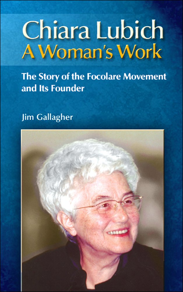 Chiara Lubich: A Woman's Work: The Story of the Focolare Movement and Its Founder Social Sciences