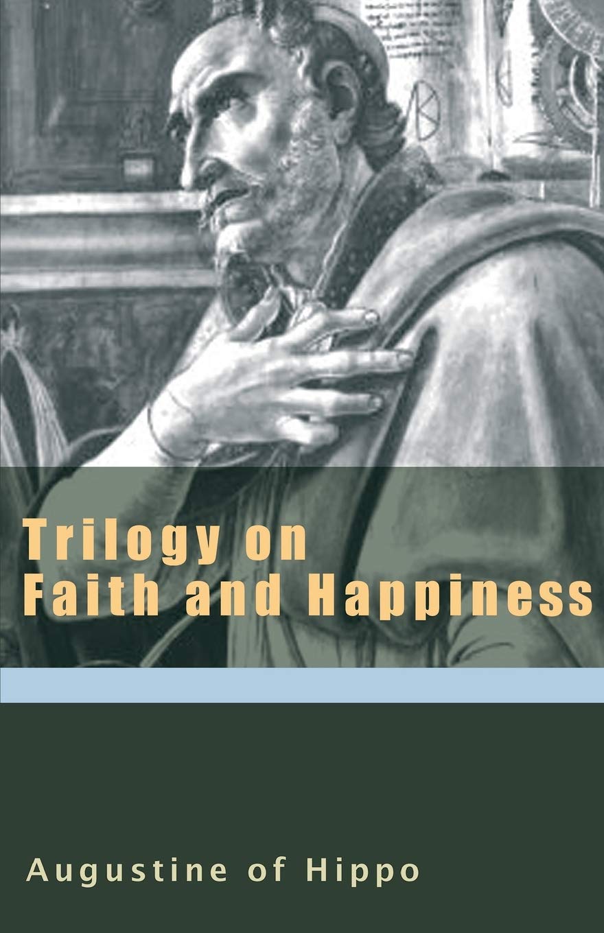 Trilogy on Faith and Happiness (The Augustine, Band 6) Philosophy
