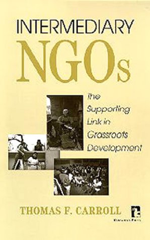 Intermediary Ngos: The Supporting Link in Grassroots Development (Kumarian Press Library of Management for Development) Social Sciences