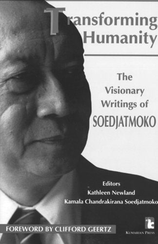 Transforming Humanity: The Visionary Writings of Soedjatmoko (KUMARIAN PRESS LIBRARY OF MANAGEMENT FOR DEVELOPMENT) Social Sciences