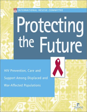 Protecting the Future: HIV Prevention, Care And Support Among Displaced And War-affected Populations Medicine
