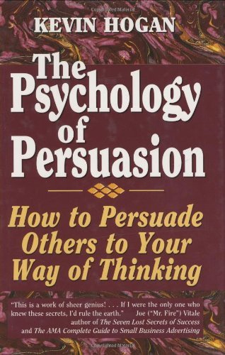 The Psychology of Persuasion: How to Persuade Others to Your Way of Thinking Business, Finance & Career