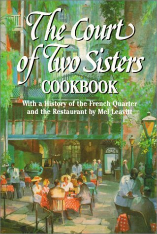 The Court of Two Sisters Cookbook: With a History of the French Quarter and the Restaurant by Mel Leavitt Leisure, Home & Garden