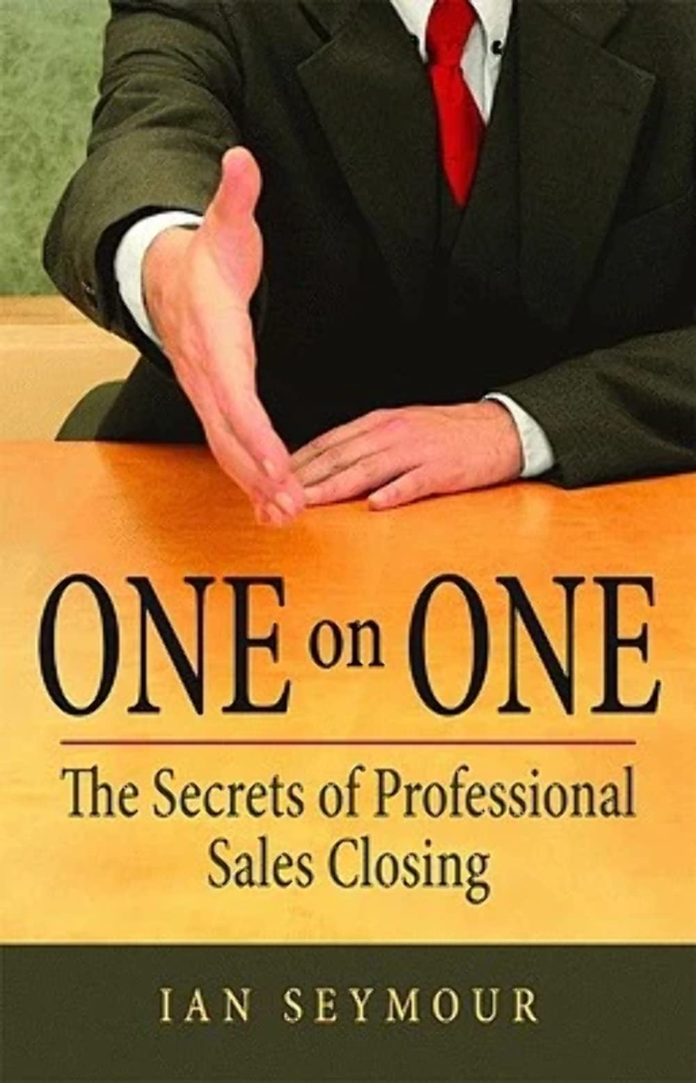 One on One: The Secrets of Professional Sales Closing Business, Finance & Career
