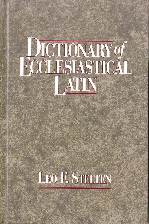 Dictionary of Ecclesiastical Latin: With an Appendix of Latin Expressions Defined and Clarified General education