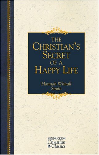 The Christian's Secret of a Happy Life (Hendrickson Christian Classics) Religion & Esotericism