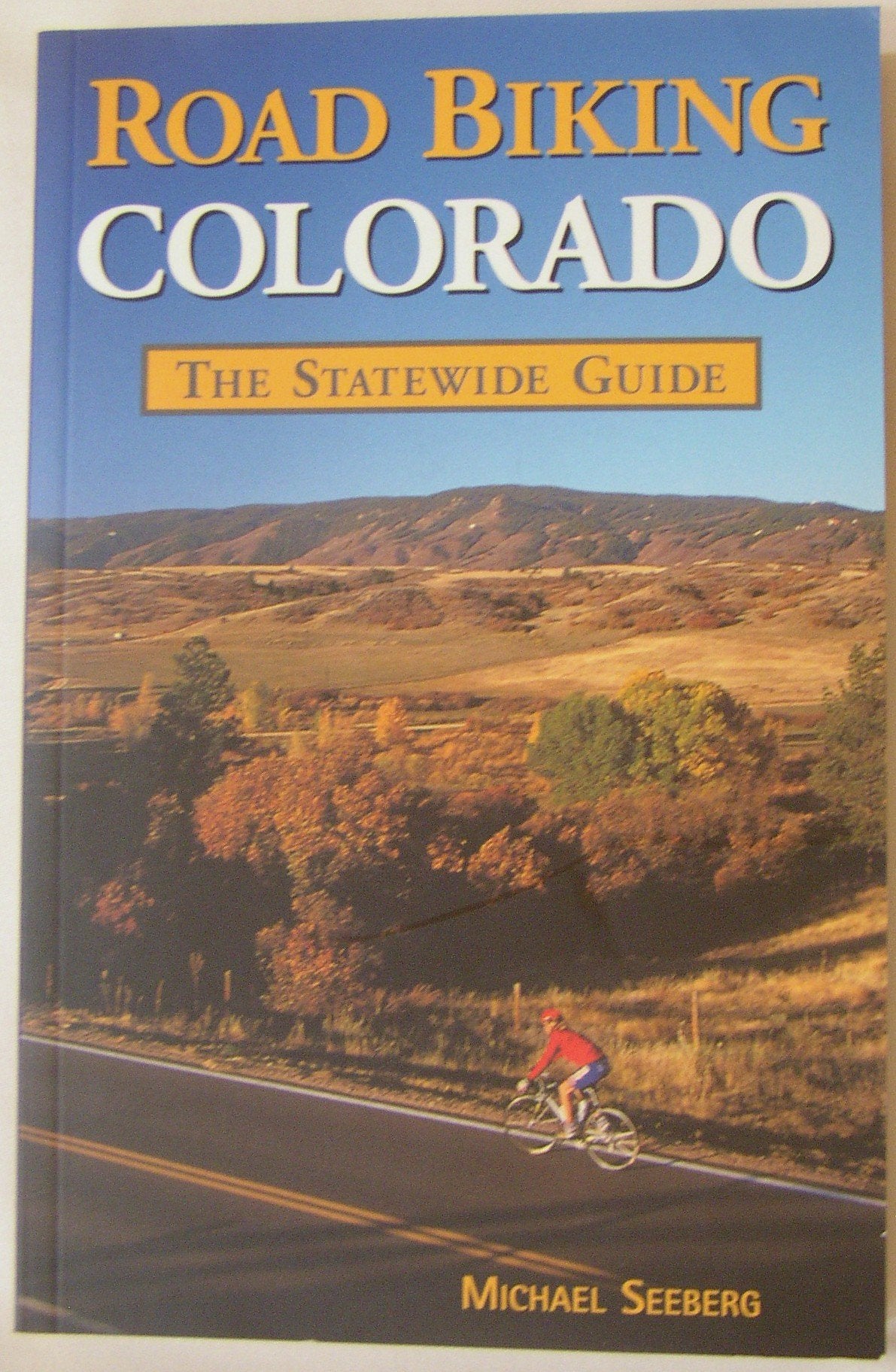 Road Biking Colorado: The Statewide Guide Leisure & Fun