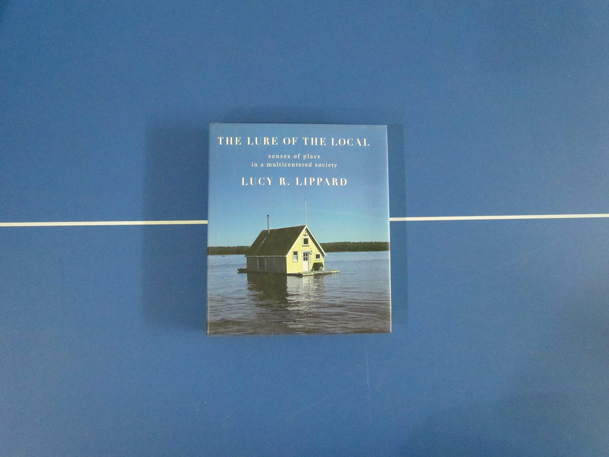 The Lure of the Local: Senses of Place in a Multicentered Society: The Sense of Place in a Multicentered Society Social Sciences