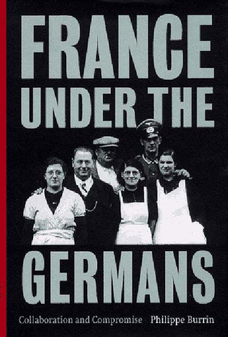 France Under the Germans: Collaboration and Compromise Politics & History