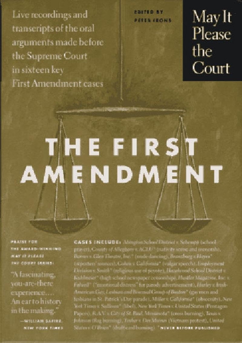 May It Please the Court : The First Amendment: Live Recordings and Transcripts of the Oral Arguments Made Before the Supreme Court in Sixteen Key First Amendment Cases Law