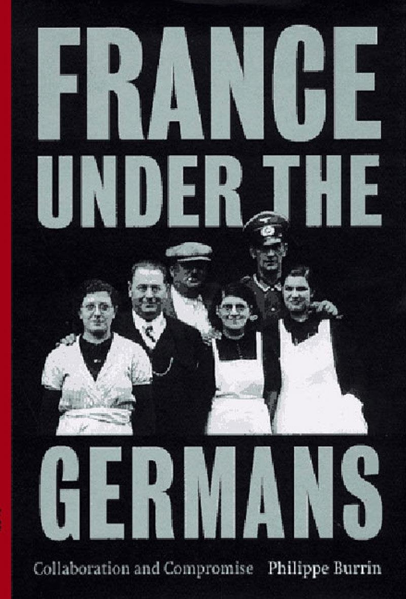 France Under the Germans: Collaboration and Compromise Politics & History