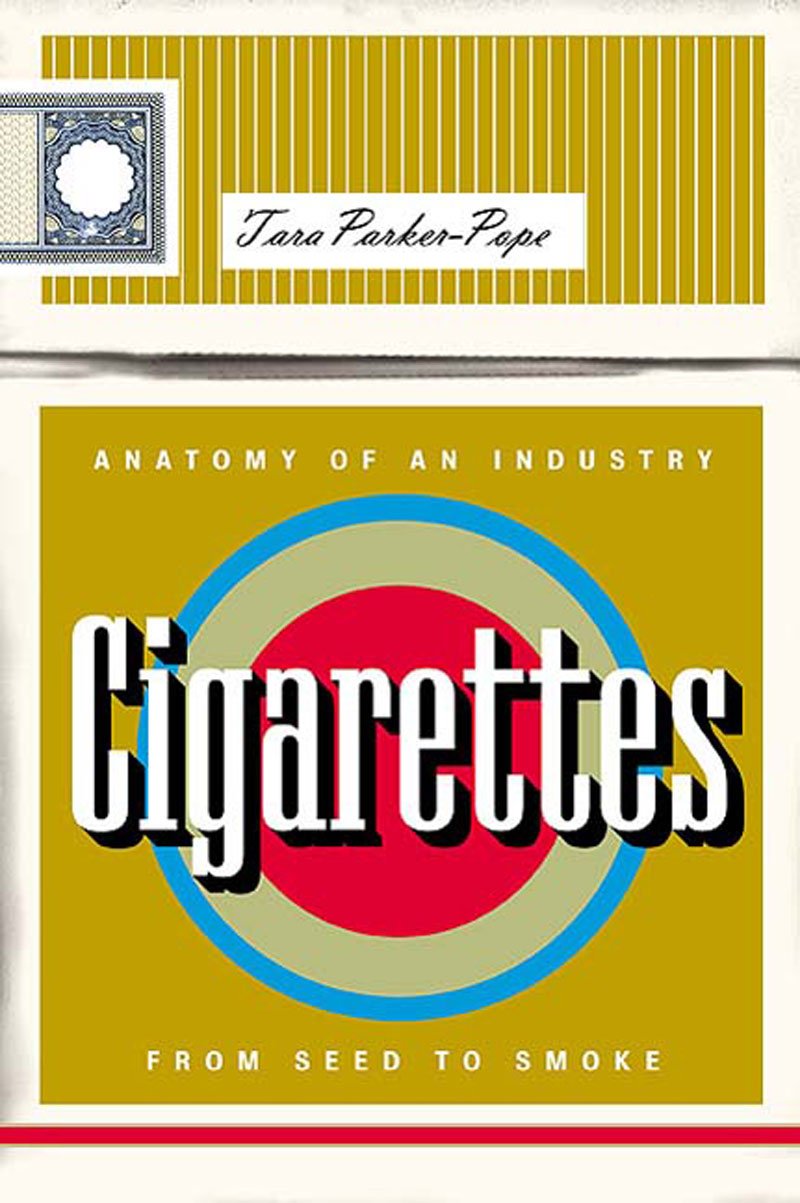 Cigarettes: Anatomy of an Industry from Seed to Smoke Business, Finance & Career