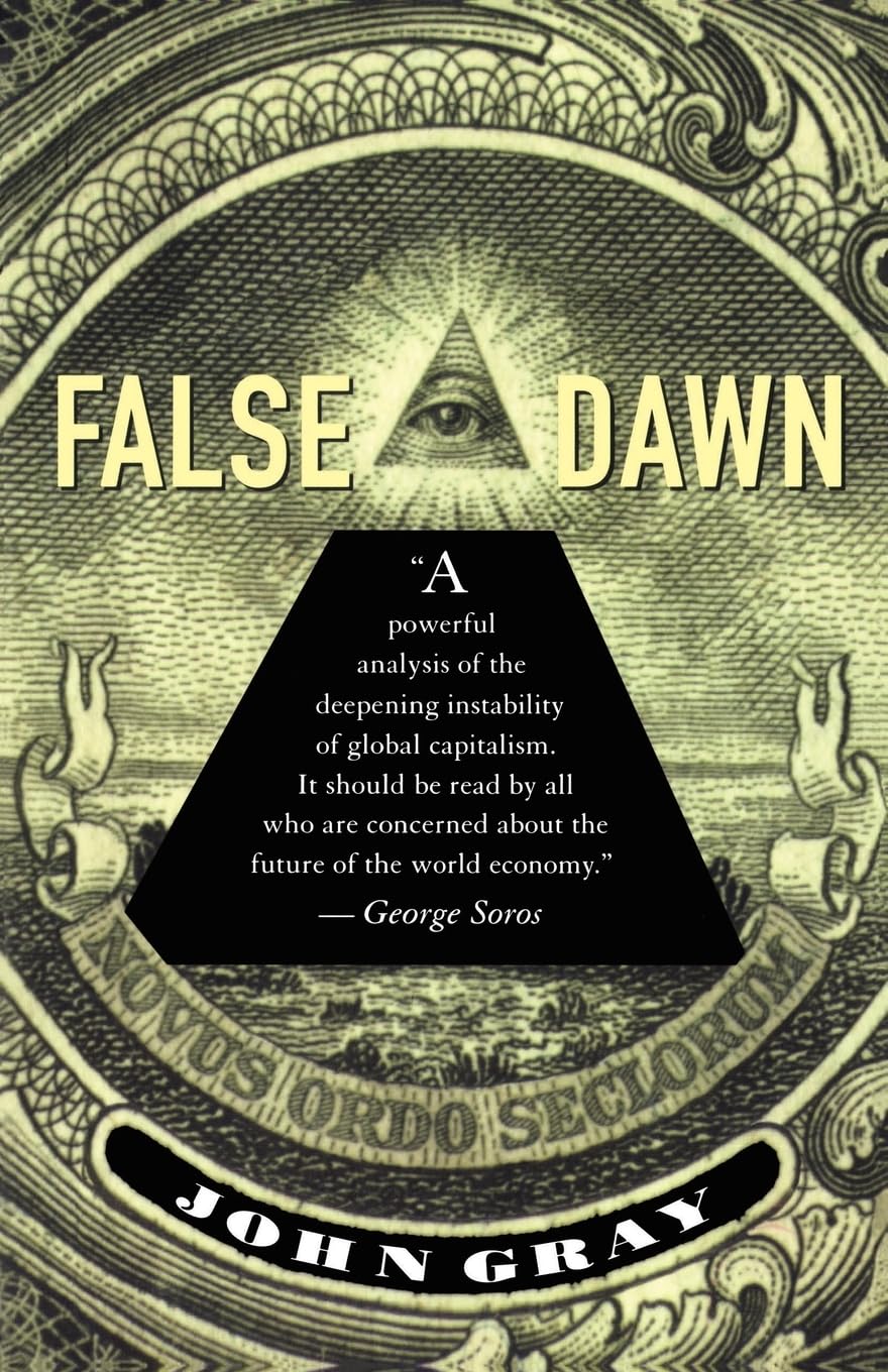 False Dawn: The Delusions of Global Capitalism Business, Finance & Career