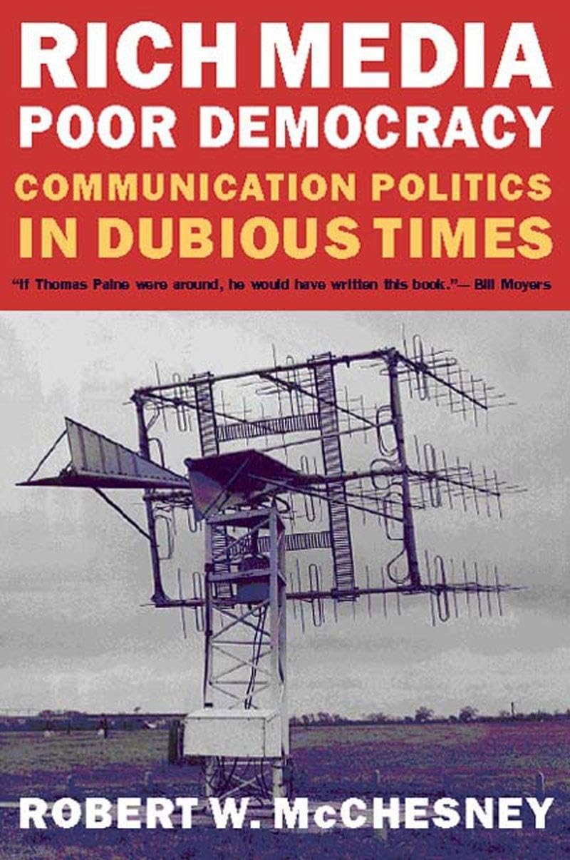 Rich Media, Poor Democracy: Communication Politics in Dubious Times Media & Communication