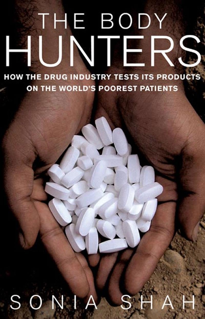 Body Hunters: Testings New Drugs on the World's Poorest Patients Medicine